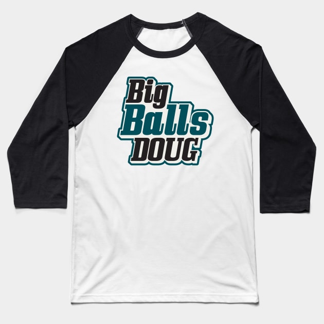 Big Balls Doug Philadelphia Eagles Baseball T-Shirt by stayfrostybro